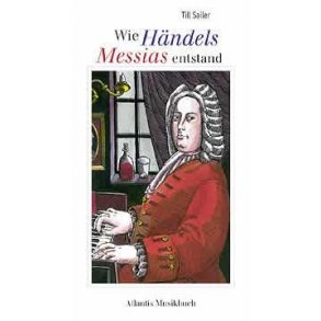 Wie Handels Messias entstand : und andere Geschichten aus dem Leben von Georg Friedrich Handel