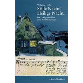 Stille Nacht! Heilige Nacht! : Die Erfolgsgeschichte eines Weihnachtsliedes