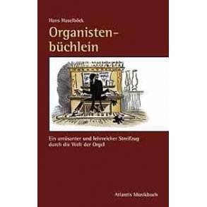 Organistenbuchlein : Ein amusanter und lehrreicher Streifzug durch die Welt der Orgel und ihrer Protagonisten