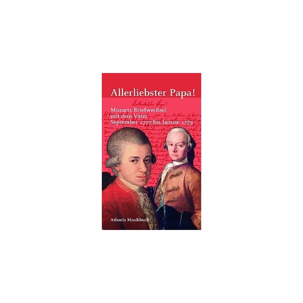 Allerliebster Papa! : Mozarts Briefwechsel mit dem Vater September 1777 - Januar 1779