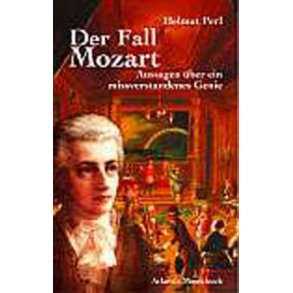Der Fall Mozart : Aussagen uber ein missverstandenes Genie