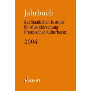 Jahrbuch 2004 : des Staatlichen Instituts für Musikforschung Preußischer Kulturbesitz