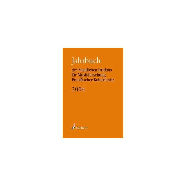 Jahrbuch 2004 : des Staatlichen Instituts f&uuml;r Musikforschung Preu&szlig;ischer Kulturbesitz