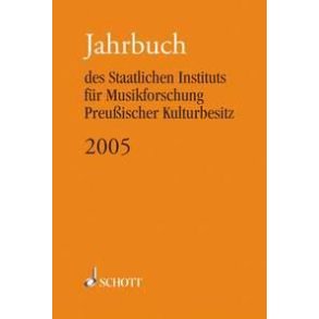 Jahrbuch 2005 : des Staatlichen Instituts für Musikforschung Preußischer Kulturbesitz