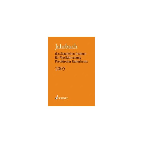 Jahrbuch 2005 : des Staatlichen Instituts f&uuml;r Musikforschung Preu&szlig;ischer Kulturbesitz