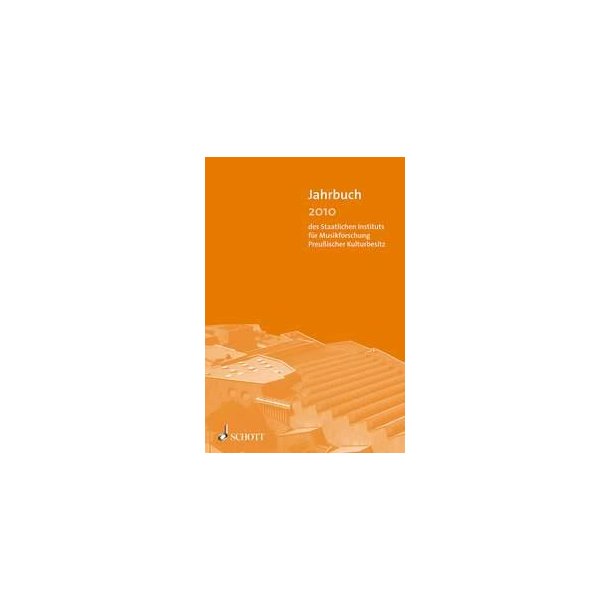 Jahrbuch 2010 : des Staatlichen Instituts f&uuml;r Musikforschung Preu&szlig;ischer Kulturbesitz