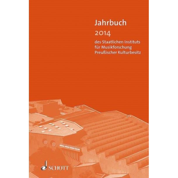 Jahrbuch 2014 : des Staatlichen Instituts f&uuml;r Musikforschung Preu&szlig;ischer Kulturbesitz