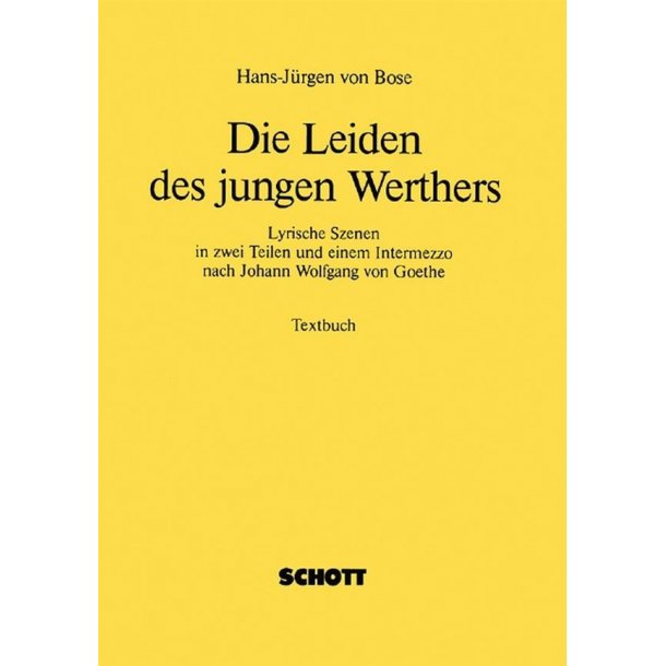 Die Leiden des jungen Werthers : Lyrische Szenen in zwei Teilen und einem Intermezzo