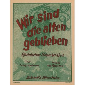 Wir sind die Alten geblieben : Rheinisches Schunkellied