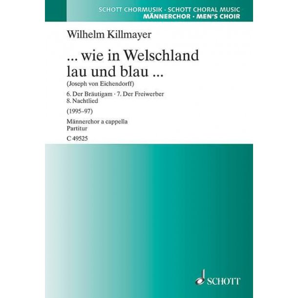 ... wie in Welschland lau und blau ... : Acht Chorlieder f&uuml;r M&auml;nnerchor (TTBB) a cappella nach Gedichten von Joseph von Eichendorff