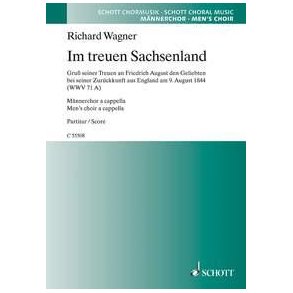 Im treuen Sachsenland WWV 71 A : Grus seiner Treuen an F. August den Geliebten bei seiner Zuruckkunft aus England den 9. August 1844