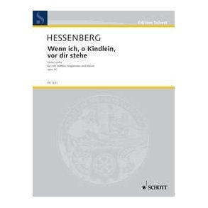 Wenn ich, o Kindlein, vor dir stehe op. 30 : 6 Lieder