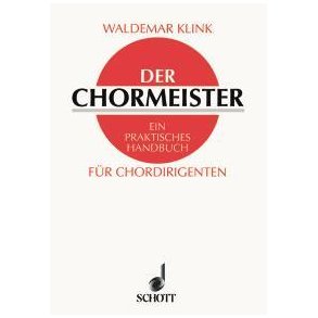 Der Chormeister : Ein praktisches Handbuch fur Chordirigenten