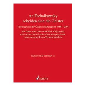 An Tschaikowsky scheiden sich die Geister : Textzeugnisse der Cajkovskij-Rezeption von 1866 bis 2004