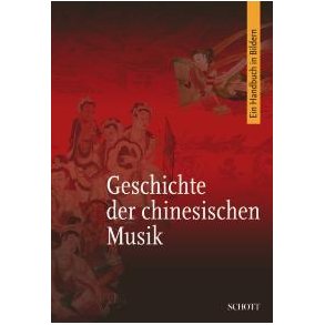 Die Geschichte der chinesischen Musik : Eine Veroffentlichung des Instituts fur Musikforschung an der Chinesischen Akademie der Kunste