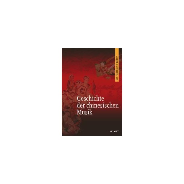 Die Geschichte der chinesischen Musik : Eine Veroffentlichung des Instituts fur Musikforschung an der Chinesischen Akademie der Kunste