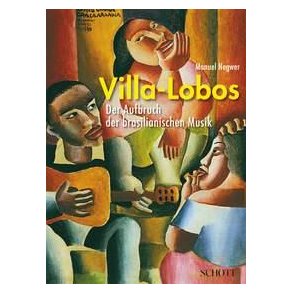 Villa-Lobos : Der Aufbruch der brasilianischen Musik
