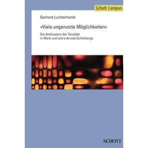 Viele ungenutzte Moglichkeiten : Die Ambivalenz der Tonalitat in Werk und Lehre Arnold Schonbergs