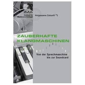 Zauberhafte Klangmaschinen : Von der Sprechmaschine bis zur Soundkarte
