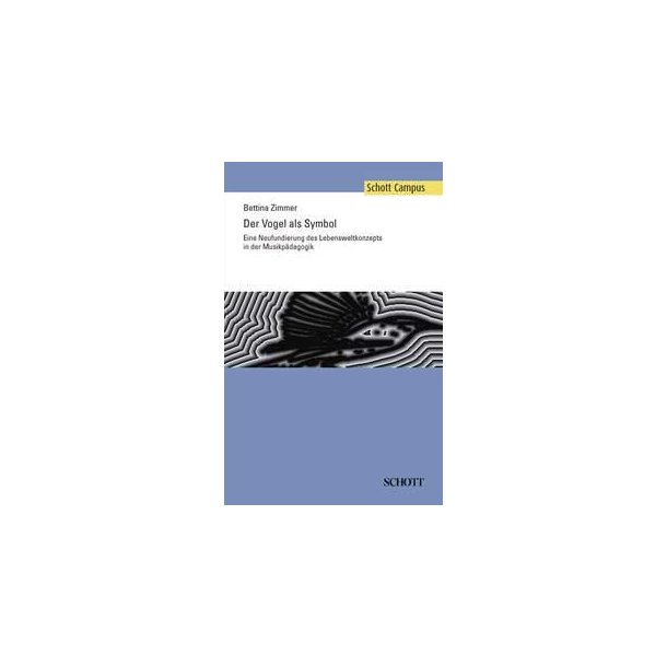 Der Vogel als Symbol : Eine Neufundierung des Lebensweltkonzepts in der Musikpadagogik