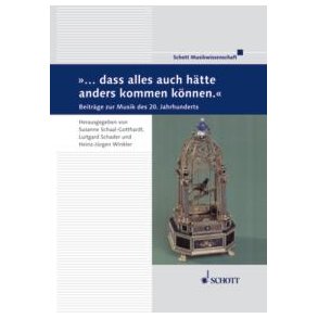 ...dass alles auch hatte anders kommen konnen. : Beitrage zur Musik des 20. Jahrhunderts