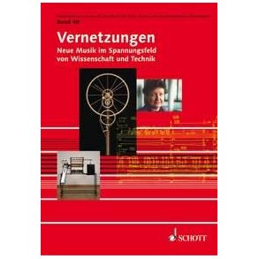 Vernetzungen : Neue Musik im Spannungsfeld von Wissenschaft und Technik