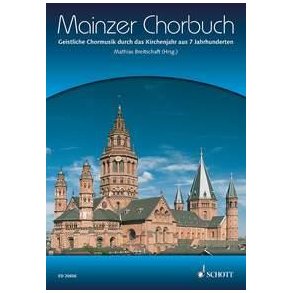Mainzer Chorbuch : Geistliche Chormusik durch das Kirchenjahr aus 7 Jahrhunderten