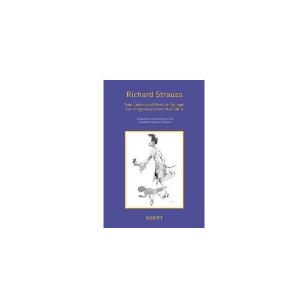 Richard Strauss : Sein Leben und Werk im Spiegel der zeitgenossischen Karikatur
