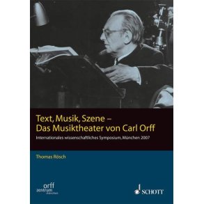 Text, Musik, Szene -Das Musiktheater von Carl Orff : (Symposium Orff-Zentrum München 2007)