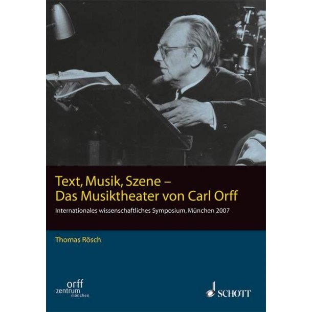 Text, Musik, Szene -Das Musiktheater von Carl Orff : (Symposium Orff-Zentrum M&uuml;nchen 2007)