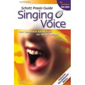 Schott Praxis-Guide Singing Voice : Das komplette Know-how fur die Singstimme