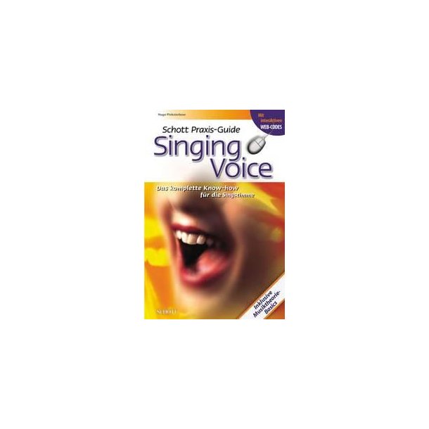 Schott Praxis-Guide Singing Voice : Das komplette Know-how fur die Singstimme