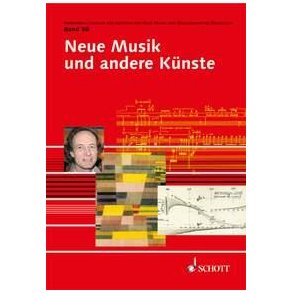 Neue Musik und andere Kunste : Publications from the Institute of New Music and Musical Education, Darmstadt Band 50