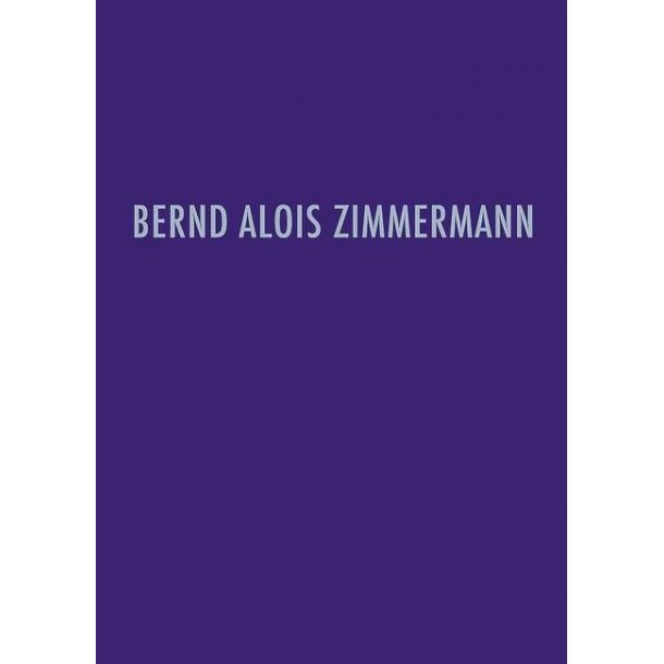 Bernd Alois Zimmermann Werkverzeichnis : Verzeichnis der musikalischen Werke von Bernd Alois Zimmermann und ihrer Quellen