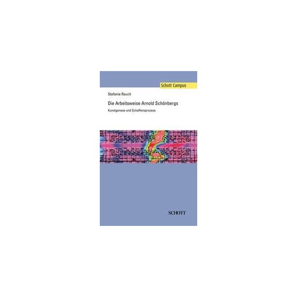 Die Arbeitsweise Arnold Schonbergs : Kunstgenese und Schaffensprozess