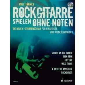 Rockgitarre spielen ohne Noten : Die neue E-Gitarrenschule für Einsteiger und Wiedereinsteiger