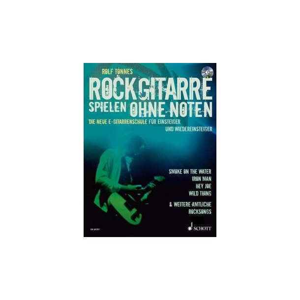 Rockgitarre spielen ohne Noten : Die neue E-Gitarrenschule f&uuml;r Einsteiger und Wiedereinsteiger