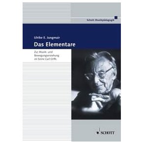 Das Elementare : Zur Musik- und Bewegungserziehung im Sinne Carl Orffs. Theorie und Praxis