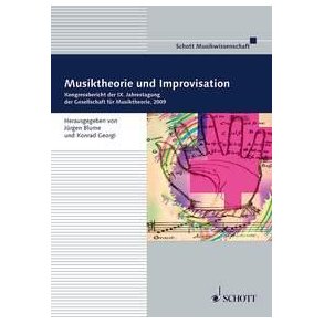 Musiktheorie und Improvisation : Kongressbericht der IX. Jahrestagung der Gesellschaft für Musiktheorie, 2009