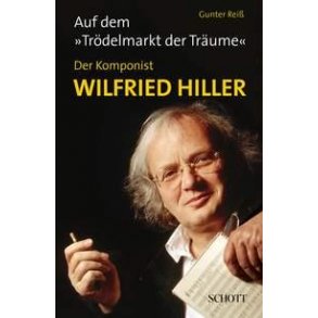 Auf dem Trödelmarkt der Träume : Der Komponist Wildried Hiller