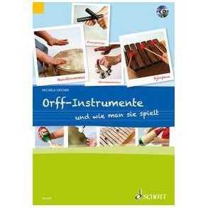 Orff-Instrumente und wie man sie spielt : Ein Handbuch für junge, alte, kleine und große Hände