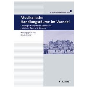 Musikalische Handlungsraume im Wandel : Christoph Graupner in Darmstadt zwischen Oper und Sinfonie