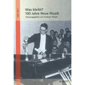 Was bleibt? : 100 Jahre Neue Musik