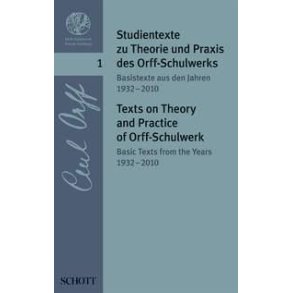 Texts on Theory and Practise of Orff-Schulwerk 1 : Volume 1: Basic Texts from the Years 1932-2010