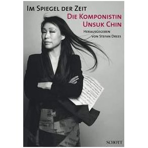 Im Spiegel der Zeit : Die Komponistin Unsuk Chin