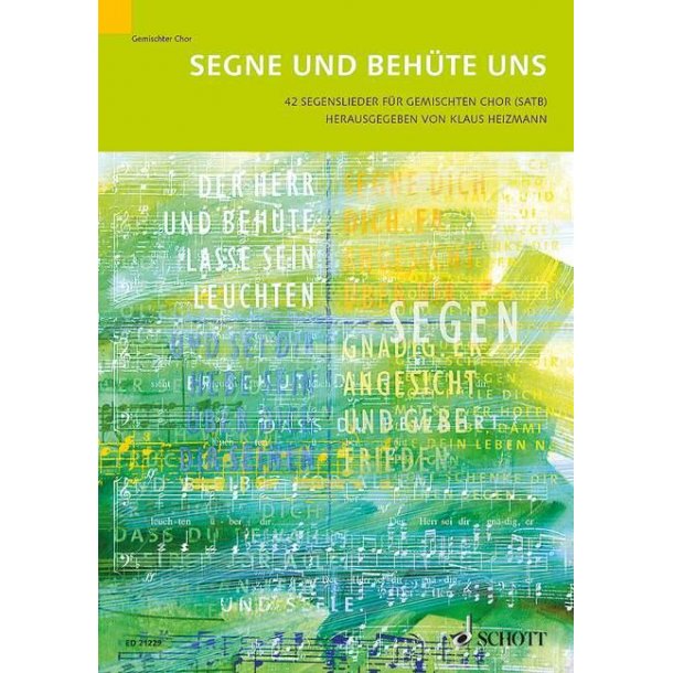 Segne und beh&uuml;te uns : 42 Segenslieder f&uuml;r gemischten Chor