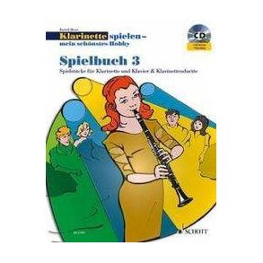 Klarinette spielen-mein schönstes Hobby Spielbuch3 : Die moderne Schule für Jugendliche und Erwachsene