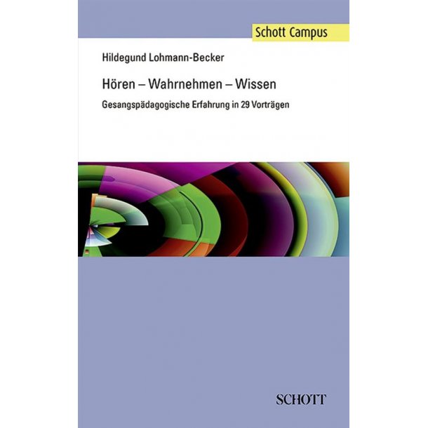 Horen - Wahrnehmen - Wissen : Gesangspadagogische Erfahrung in 29 Vortragen