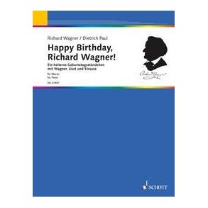 Happy Birthday, Richard Wagner! : A cheerful birthday song with Wagner, Liszt and Strauss