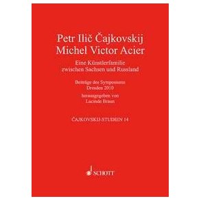 Peter Tschaikowsky - Michel Victor Acier : Eine Kunstlerfamilie zwischen Sachsen und Russland